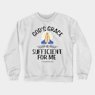 Gods' grace is sufficient for me. 2nd Corinthians 12:9 Crewneck Sweatshirt